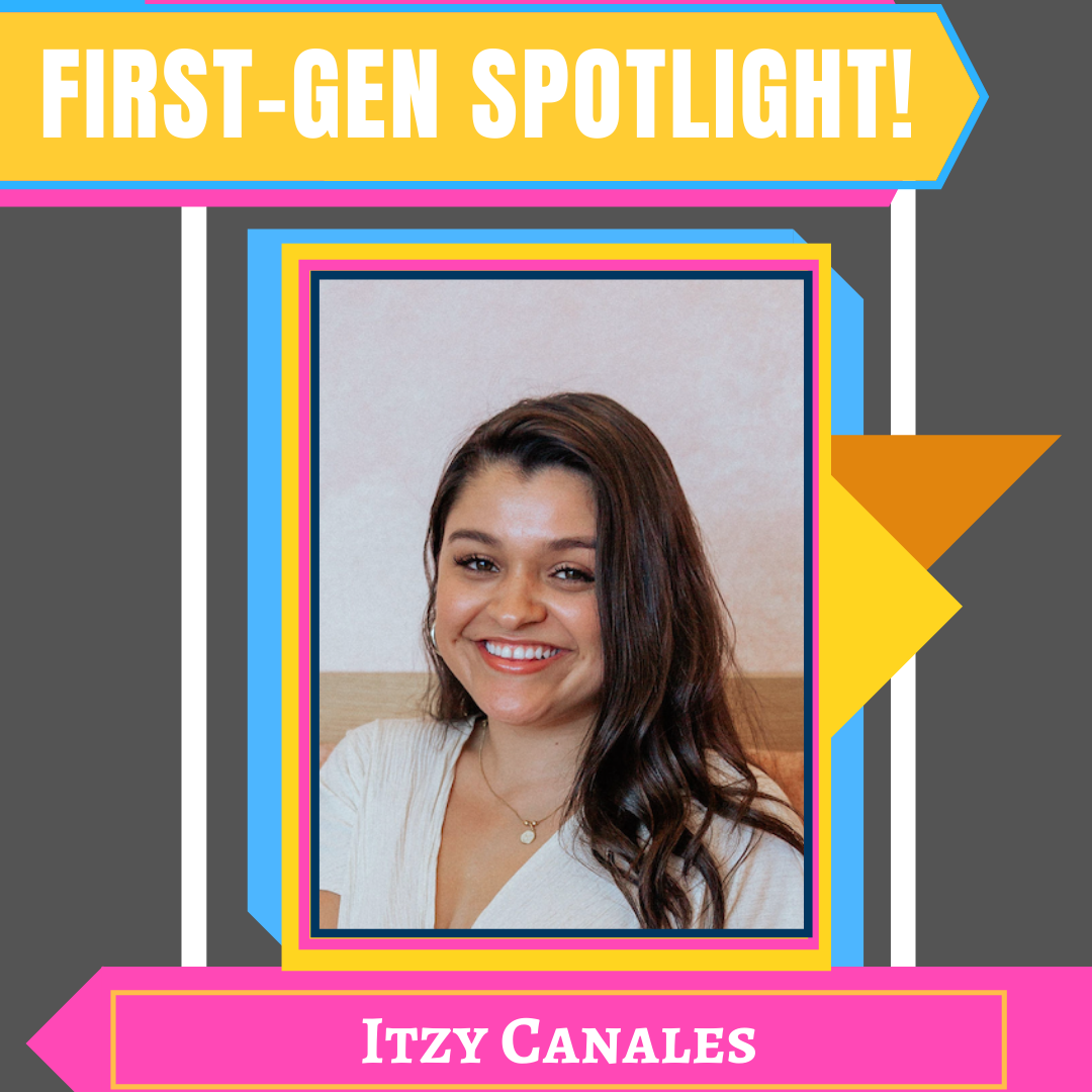 First-Gen Spotlight: Itzy Canales